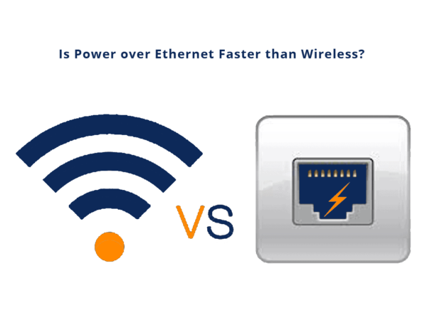 is power over ethernet faster than wireless?