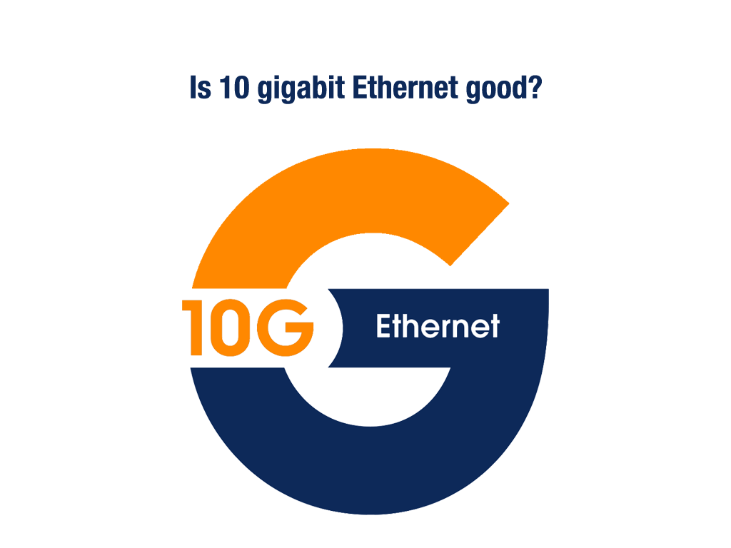 is 10 gigabit ethernet good?